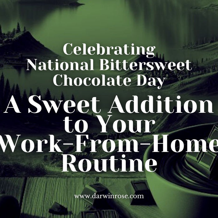 Celebrating National Bittersweet Chocolate Day: A Sweet Addition to Your Work-From-Home Routine