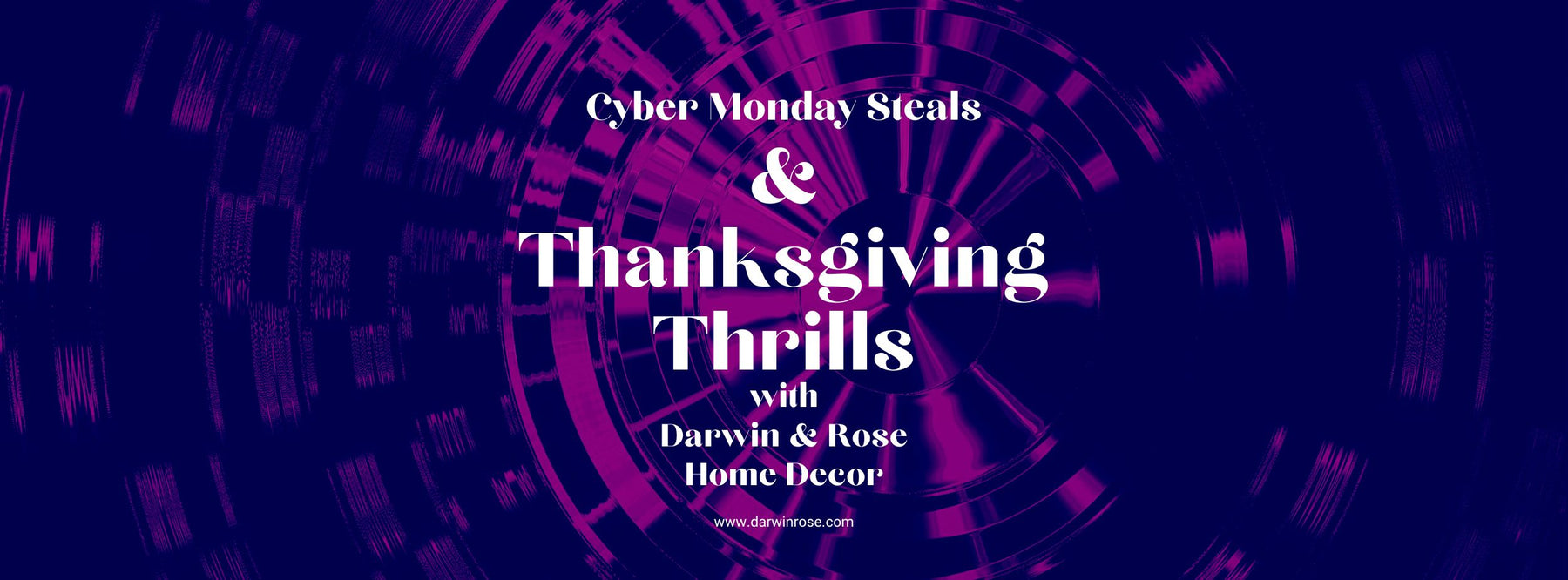 Cyber Monday Steals & Thanksgiving Thrills at Darwin & Rose Home Decor!