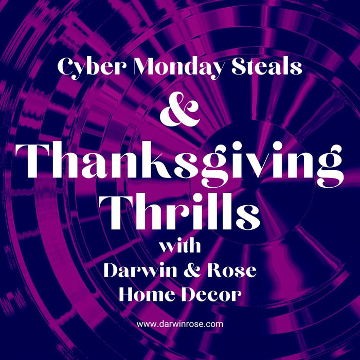 Cyber Monday Steals & Thanksgiving Thrills at Darwin & Rose Home Decor!