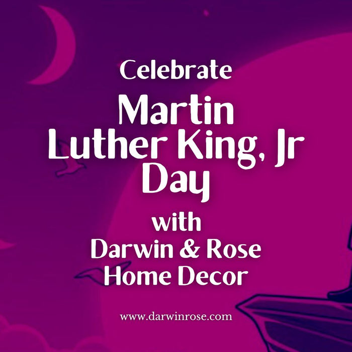 Celebrate Martin Luther King, Jr. with Darwin & Rose Home Decor