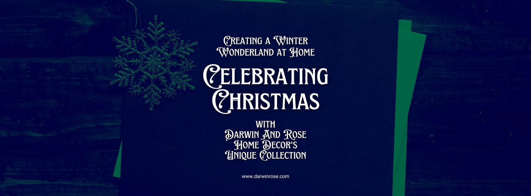 Creating a Winter Wonderland at Home: Celebrating Christmas with Darwin And Rose Home Decor's Unique Collection