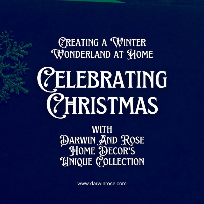 Creating a Winter Wonderland at Home: Celebrating Christmas with Darwin And Rose Home Decor's Unique Collection