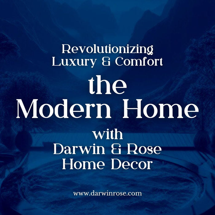 Revolutionizing Luxury & Comfort for the Modern Home with Darwin & Rose Home Decor
